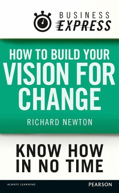 Business Express: How to build your vision for change (eBook, ePUB) - Newton, Richard