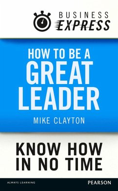 Business Express: How to be a great Leader (eBook, ePUB) - Clayton, Mike