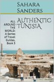 Authentic Tunisia (All Around The World: A Series Of Travel Guides, #3) (eBook, ePUB)