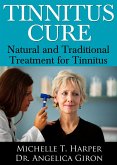 Tinnitus Cure: Natural and Traditional Treatment for Tinnitus (eBook, ePUB) Tinnitus Cure: Natural and Traditional Treatment for Tinnitus (eBook, ePUB)