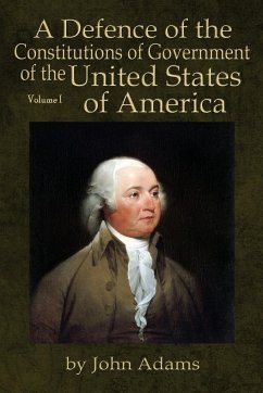 A Defence of the Constitutions of Government of the United States of America - Adams, John