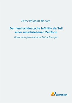 Der neuhochdeutsche Infinitiv als Teil einer umschriebenen Zeitform - Merkes, Peter Wilhelm