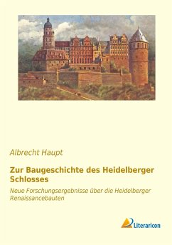 Zur Baugeschichte des Heidelberger Schlosses - Haupt, Albrecht