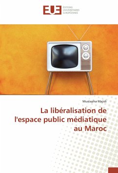 La libéralisation de l'espace public médiatique au Maroc - Majidi, Mustapha