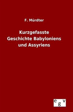 Kurzgefasste Geschichte Babyloniens und Assyriens - Mürdter, F.