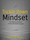 Trickle Down Mindset: The Missing Element in Your Personal Success (eBook, ePUB)