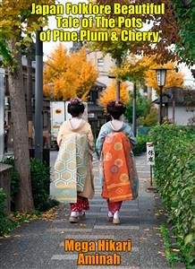 Japan Folklore Beautiful Tale of The Pots of Pine,Plum & Cherry (eBook, ePUB) - Hikari Aminah, Mega