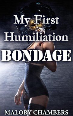 My First Humiliation Bondage (eBook, ePUB) - Chambers, Malory