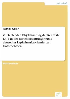 Zur fehlenden Objektivierung der Kennzahl EBIT in der Berichterstattungspraxis deutscher kapitalmarktorientierter Unternehmen (eBook, PDF) - Adler, Patrick
