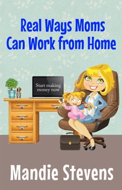 Real Ways Moms Can Work From Home (eBook, ePUB) - Stevens, Mandie