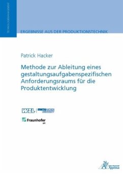 Methode zur Ableitung eines gestaltungsaufgabenspezifischen Anforderungsraums für die Produktentwicklung - Hacker, Patrick Ansgar