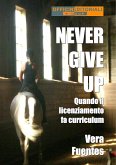 Never give up. Quando il licenziamento fa curriculum (eBook, ePUB)