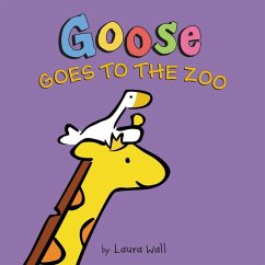 Goose Goes to the Zoo - Wall, Laura