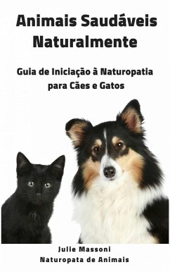 Cover Animais Saudaveis Naturalmente Guia de Iniciacao a Naturopatia para Caes e Gatos (eBook, ePUB)