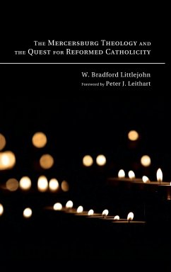 The Mercersburg Theology and the Quest for Reformed Catholicity - Littlejohn, W. Bradford