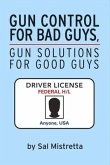Gun Control for Bad Guys, Gun Solutions for Good Guys