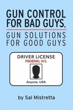 Gun Control for Bad Guys, Gun Solutions for Good Guys - Mistretta, Sal
