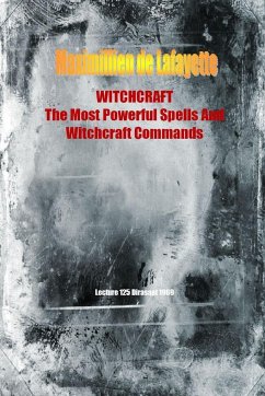 WITCHCRAFT. The Most Powerful Spells and Witchcraft Commands. 4th Edition - De Lafayette, Maximillien