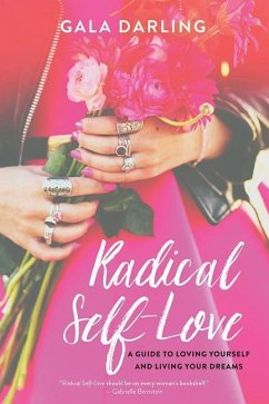 Radical Self-Love: A Guide to Loving Yourself and Living Your Dreams - Darling, Gala