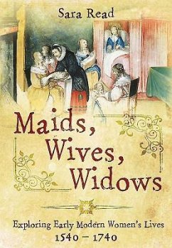 Maids, Wives, Widows: Exploring Early Modern Women's Lives 1540 - 1714 - Read, Sara