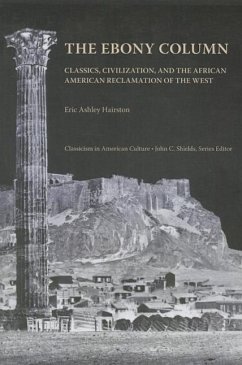 The Ebony Column: Classics, Civilization, and the African American Reclamation of the West - Hairston, Eric Ashley