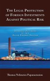 The Legal Protection of Foreign Investments Against Political Risk