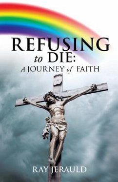 Refusing to Die: A Journey of Faith - Jerauld, Ray