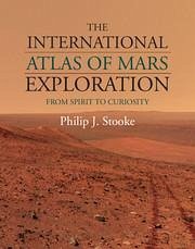 The International Atlas of Mars Exploration: Volume 2, 2004 to 2014 - Stooke, Philip J