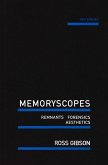 Memoryscopes: Remnants, Forensics, Aesthetics