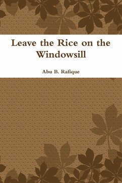 Leave the Rice on the Windowsill - Rafique, Abu B.