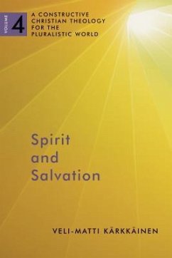 Spirit and Salvation: A Constructive Christian Theology for the Pluralistic World, Volume 4 Volume 4 - Karkkainen, Veli-Matti