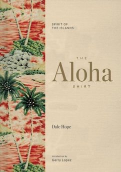 The Aloha Shirt: Spirit of the Islands - Hope, Dale