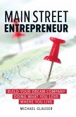 Main Street Entrepreneur: Build Your Dream Company Doing What You Love Where You Live