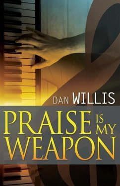 Praise Is My Weapon - Willis, Dan