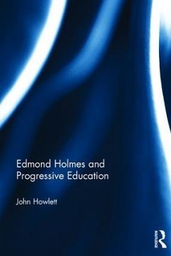 Edmond Holmes and Progressive Education - Howlett, John