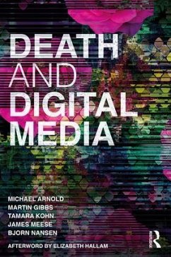 Death and Digital Media - Arnold, Michael; Gibbs, Martin; Kohn, Tamara
