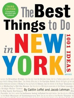 The Best Things to Do in New York: 1001 Ideas: 3rd Edition - Leffel, Caitlin; Lehman, Jacob