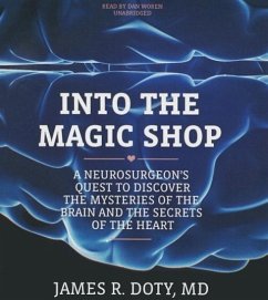 Into the Magic Shop: A Neurosurgeon's Quest to Discover the Mysteries of the Brain and the Secrets of the Heart - Doty MD, James R.