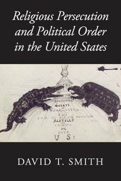 Religious Persecution and Political Order in the United States - Smith, David T.