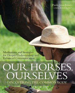 Our Horses, Ourselves: Discovering the Common Body: Meditations and Strategies for Deeper Understanding and Enhanced Communication - Josa-Jones, Paula