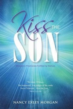 Kiss The Son!: Messianic Prophecies Fulfilled by Yeshua - Morgan, Nancy Exley