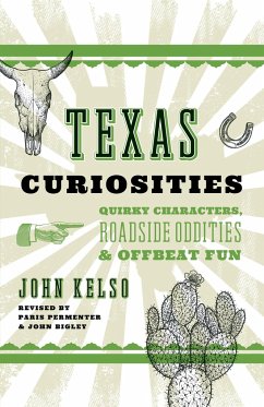 Texas Curiosities: Quirky Characters, Roadside Oddities & Offbeat Fun - Kelso, John