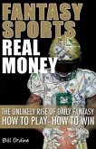Fantasy Sports, Real Money: The Unlikely Rise of Daily Fantasy: How to Play--How to Win