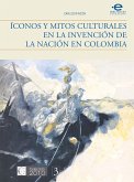 Íconos y mitos culturales en la invención de la nación en Colombia (eBook, ePUB)
