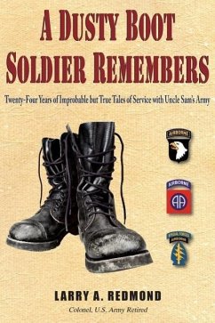 A Dusty Boot Soldier Remembers: Twenty-Four Years of Improbable but True Tales of Service with Uncle Sam's Army - Redmond, Larry A.