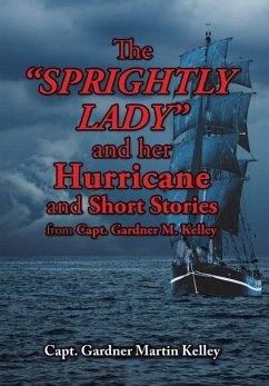 The SPRIGHTLY LADY and her Hurricane and Short Stories from Capt. Gardner M. Kelley - Kelley, Capt. Gardner Martin
