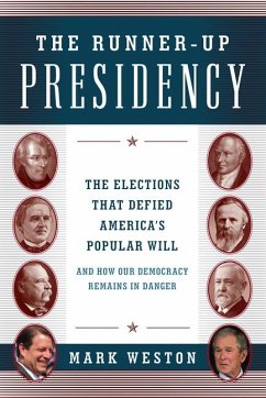 The Runner-Up Presidency: The Elections That Defied America's Popular Will (and How Our Democracy Remains in Danger) - Weston, Mark