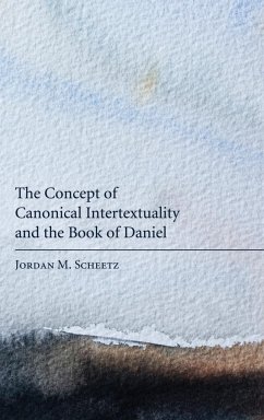 The Concept of Canonical Intertextuality and the Book of Daniel - Scheetz, Jordan M.