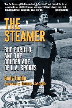 The Steamer: Bud Furillo and the Golden Age of L.A. Sports - Furillo, Andy; Lasorda, Tommy