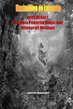 WHITCHCRAFT. The Most Powerful Magic and Witchcraft Writings - De Lafayette, Maximillien